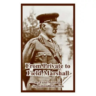 From Private to Field-Marshall - Robertson, Sir Field-Marshall William