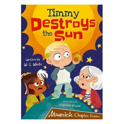 Timmy Destroys the Sun - White, W.G.