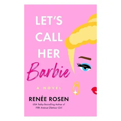 Let's Call Her Barbie - Rosen, Renee