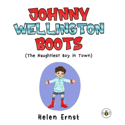 Johnny Wellington Boots (The Naughtiest Boy in Town) - Ernst, Helen