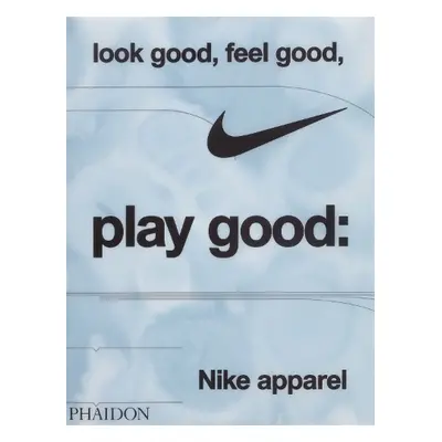 Look Good, Feel Good, Play Good - Skidmore, Maisie a Nike