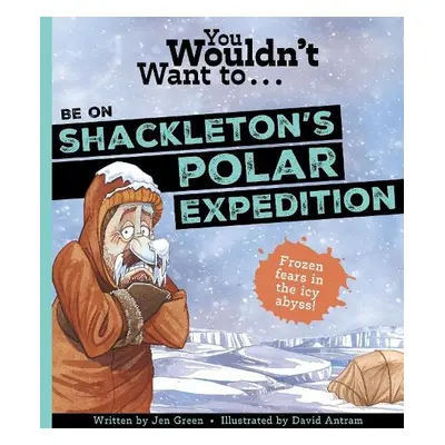 You Wouldn't Want To Be On Shackleton's Polar Expedition! - Jen, Green, a Green, Jen