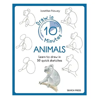 Draw in 10 Minutes: Animals - Newey, Jonathan