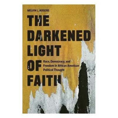 Darkened Light of Faith - Rogers, Melvin L.