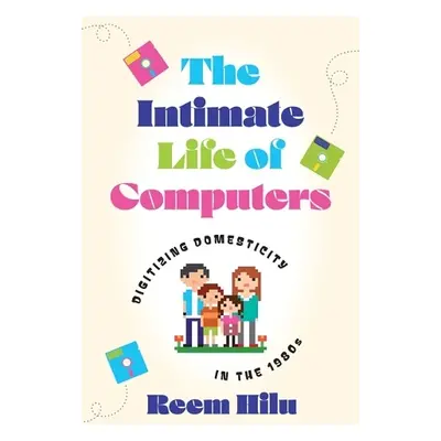 Intimate Life of Computers - Hilu, Reem