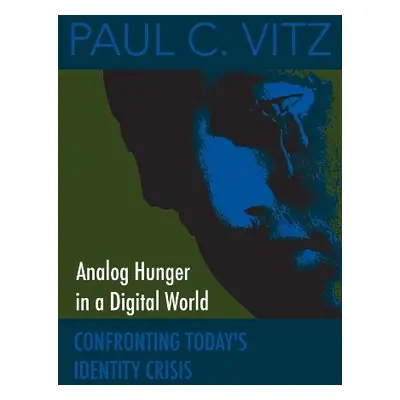 Analog Hunger in a Digital World - Vitz, Paul C.