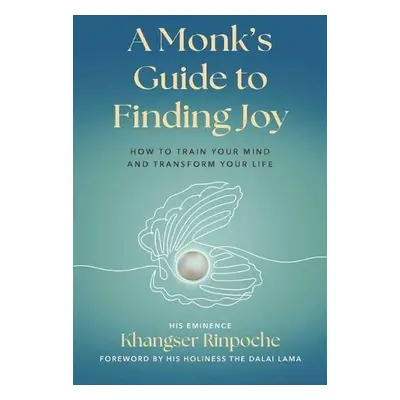 Monk's Guide to Finding Joy - Rinpoche, His Eminence Khangser