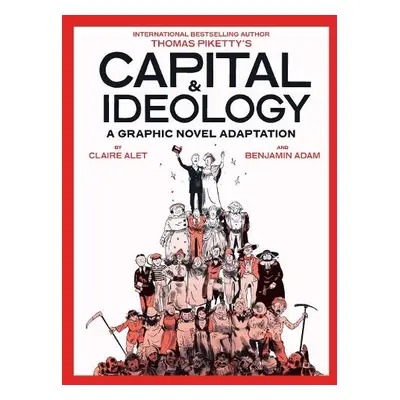 Capital a Ideology: A Graphic Novel Adaptation - Piketty, Thomas a Alet, Claire