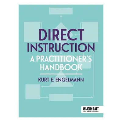 Direct Instruction: A practitioner's handbook - Engelmann, Kurt