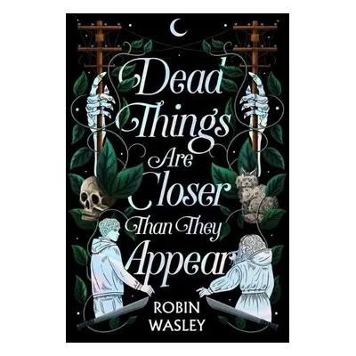 Dead Things Are Closer Than They Appear - Wasley, Robin