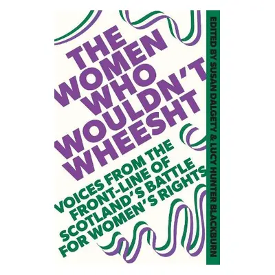 Women Who Wouldn't Wheesht - Dalgety, Susan a Blackburn, Lucy Hunter