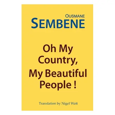 Oh My Country, My Beautiful People! - Sembene, Ousmane