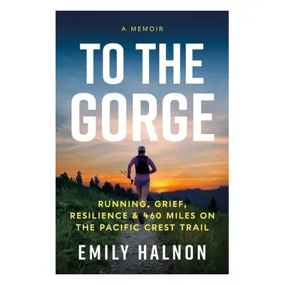 To the Gorge - Halnon, Emily