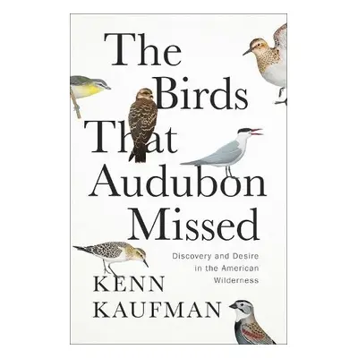 Birds That Audubon Missed - Kaufman, Kenn