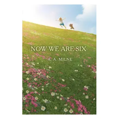 Now We Are Six - Milne, A. A.