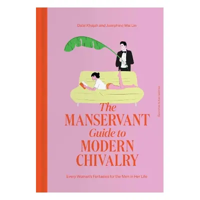 ManServant Guide to Modern Chivalry - Khajah, Dalal a Wai Lin, Josephine