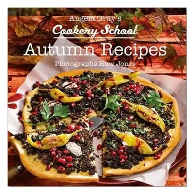 Angela Gray's Cookery School: Autumn Recipes - Gray, Angela