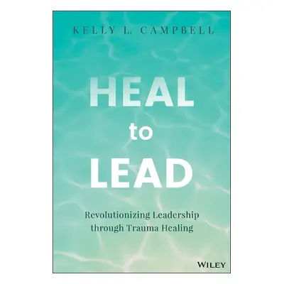 Heal to Lead - Campbell, Kelly L.