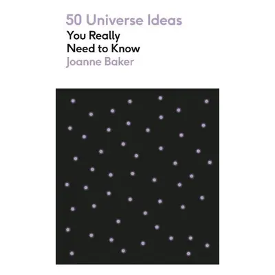 50 Universe Ideas You Really Need to Know - Baker, Joanne