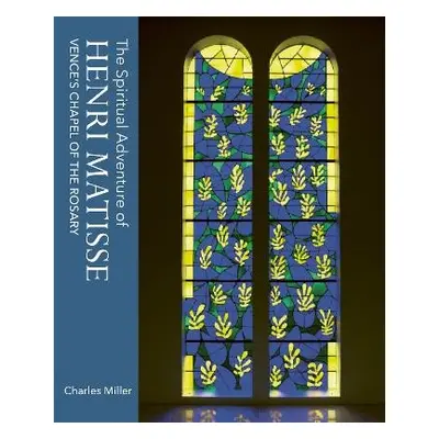 Spiritual Adventure of Henri Matisse - Miller, Charles