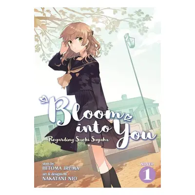 Bloom Into You (Light Novel): Regarding Saeki Sayaka Vol. 1 - Iruma, Hitoma