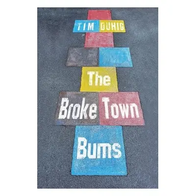 Broke Town Bums - Duhig, Tim