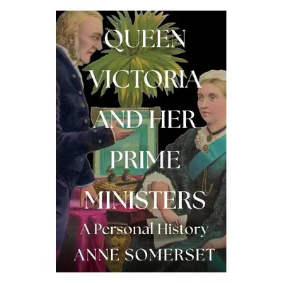 Queen Victoria and her Prime Ministers - Somerset, Anne