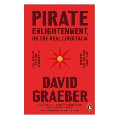 Pirate Enlightenment, or the Real Libertalia - Graeber, David