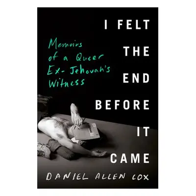 I Felt the End Before It Came - Cox, Daniel Allen