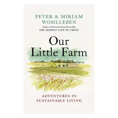 Our Little Farm - Wohlleben, Peter a Wohlleben, Miriam