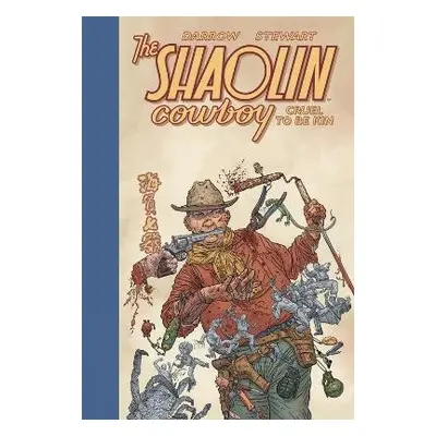 Shaolin Cowboy: Cruel to Be Kin - Darrow, Geof a Stewart, Dave