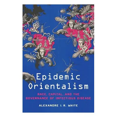 Epidemic Orientalism - White, Alexandre I. R.