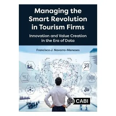 Managing the Smart Revolution in Tourism Firms - Navarro-Meneses, Dr Francisco (Universidad Nebr