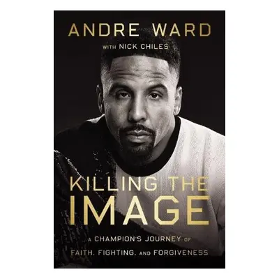 Killing the Image - Ward, Andre a Chiles, Nick