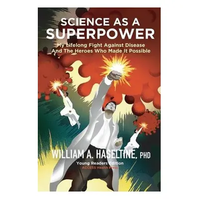 Science As A Superpower - Haseltine, William A