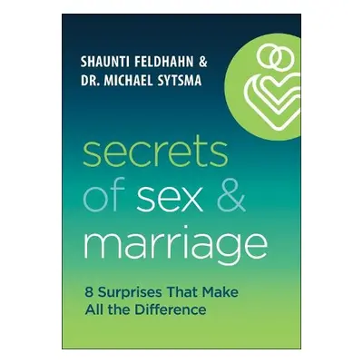 Secrets of Sex and Marriage – 8 Surprises That Make All the Difference - Feldhahn, Shaunti a Syt