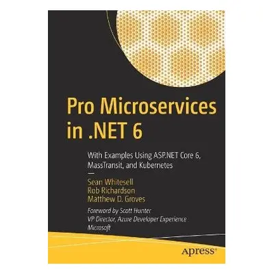 Pro Microservices in .NET 6 - Whitesell, Sean a Richardson, Rob a Groves, Matthew D.