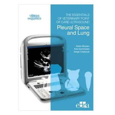 Essentials of Veterinary Point of Care Ultrasound: Pleural Space and Lung - Boysen, Soren a Gomm