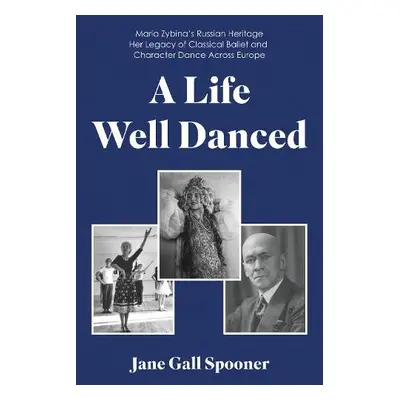 Life Well Danced: Maria Zybina's Russian Heritage Her Legacy of Classical Ballet and Character D