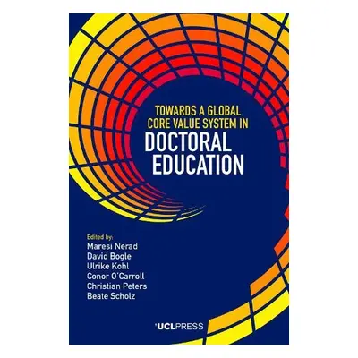 Towards a Global Core Value System in Doctoral Education - Nerad, Maresi a Bogle, David a Kohl, 