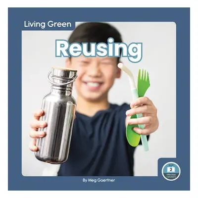 Living Green: Reusing - Gaertner, Meg