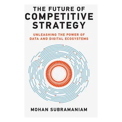 Future of Competitive Strategy - Subramaniam, Mohan