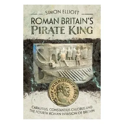 Roman Britain's Pirate King - Elliott, Simon