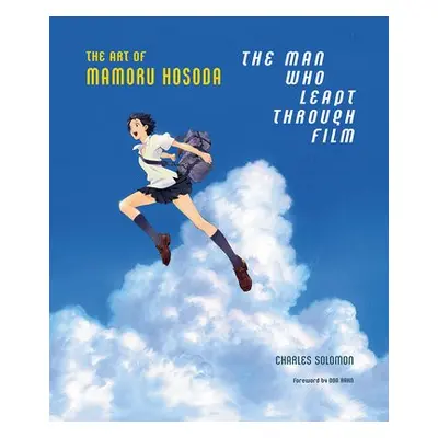 Man Who Leapt Through Film: The Art of Mamoru Hosoda - Solomon, Charles