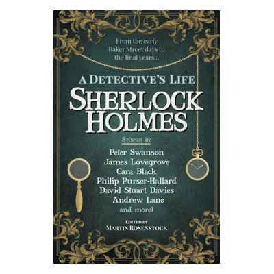 Sherlock Holmes: A Detective's Life - Rosenstock, Martin a Swanson, Peter a Black, Cara a Lovegr