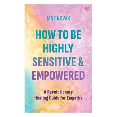 How To Be Highly Sensitive and Empowered - Novak, Jane