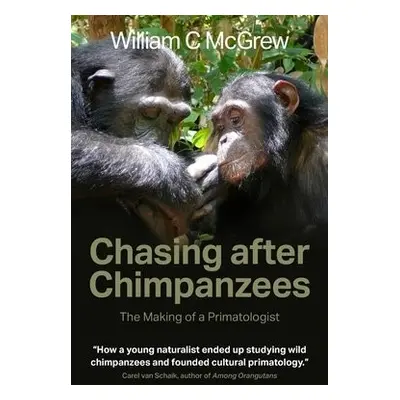 Chasing after Chimpanzees - McGrew, William C