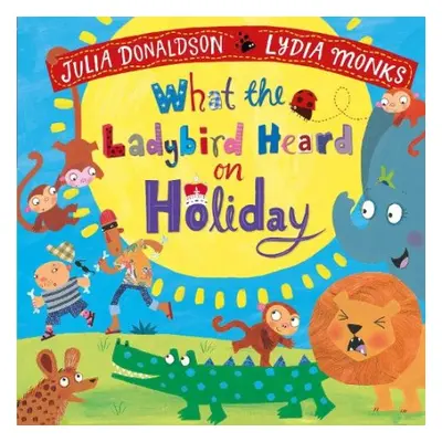 What the Ladybird Heard on Holiday - Donaldson, Julia