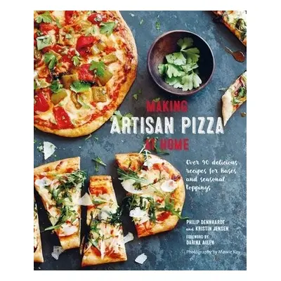 Making Artisan Pizza at Home - Dennhardt, Philip