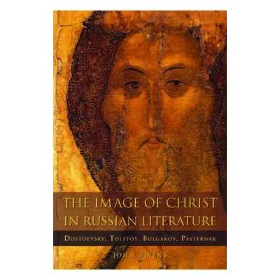 Image of Christ in Russian Literature - Givens, John